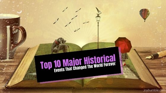 10 Major Historical That Changed The World Forever